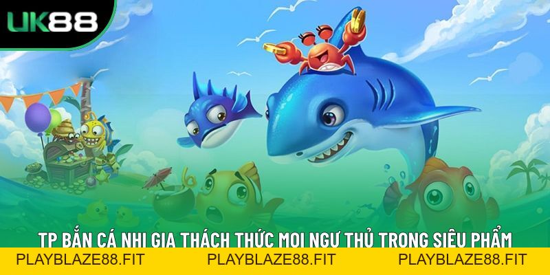 Bắn Cá Uk88: Trải Nghiệm Game Đổi Thưởng Đỉnh Cao Uy Tín